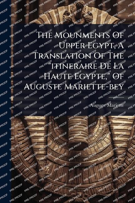 Mounments Of Upper Egypt, A Translation Of The "itineraire De La Haute Egypte," Of Auguste Mariette-