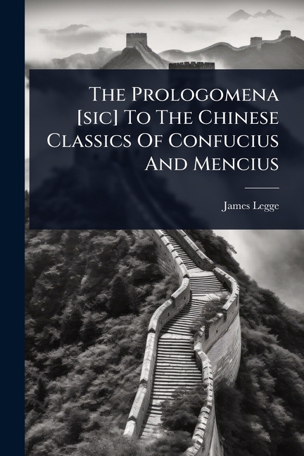 Prologomena [sic] To The Chinese Classics Of Confucius And Mencius
