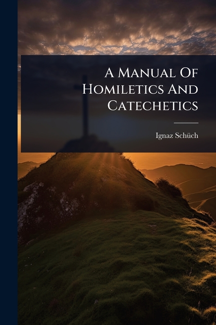 Manual Of Homiletics And Catechetics