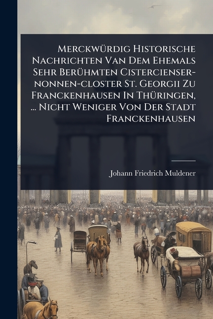 MerckwÃ1/4rdig Historische Nachrichten Van Dem Ehemals Sehr BerÃ1/4hmten Cistercienser-nonnen-closte