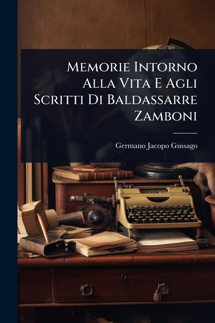 Memorie Intorno Alla Vita E Agli Scritti Di Baldassarre Zamboni