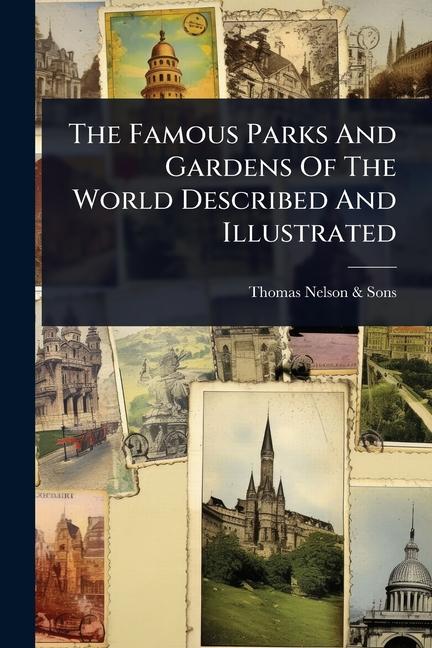 Famous Parks And Gardens Of The World Described And Illustrated
