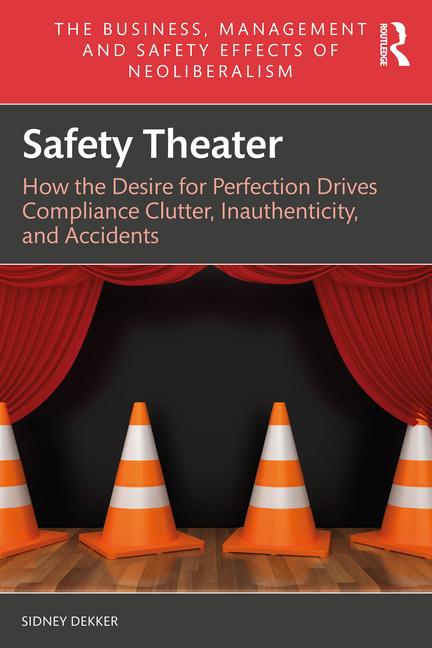Safety Theater: How the Desire for Perfection Drives Compliance Clutter, Inauthenticity, and Acciden