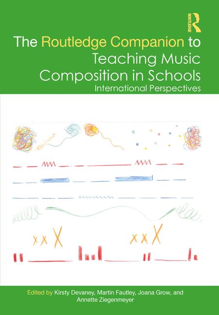Routledge Companion to Teaching Music Composition in Schools: International Perspectives