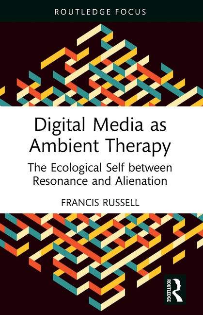 Digital Media as Ambient Therapy: The Ecological Self between Resonance and Alienation