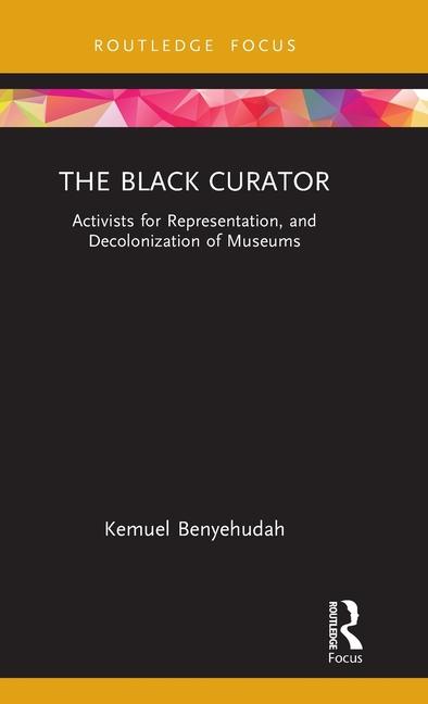 Black Curator: Activists for Representation, and Decolonization of Museums