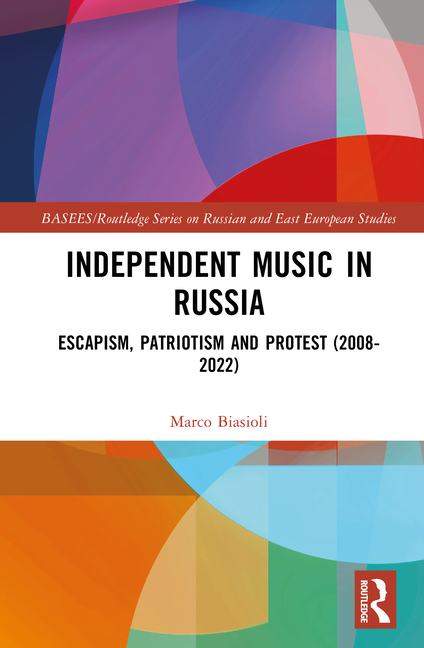 Independent Music in Russia: Escapism, Patriotism and Protest (2008-2022)