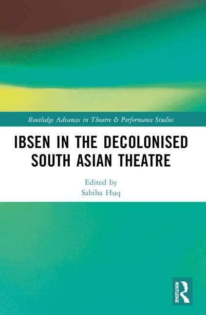 Ibsen in the Decolonised South Asian Theatre