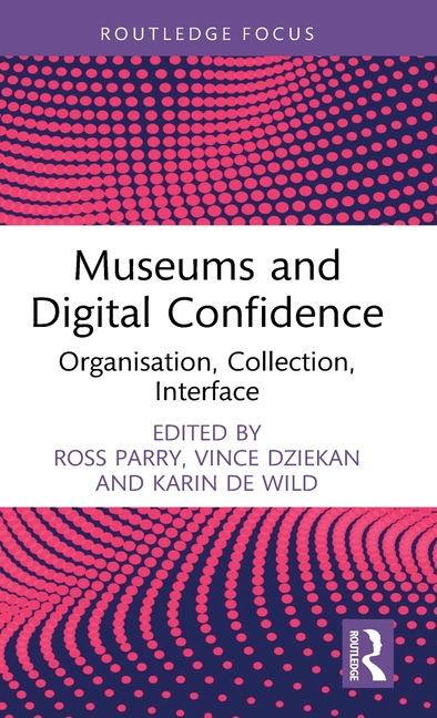 Museums and Digital Confidence: Organisation, Collection, Interface