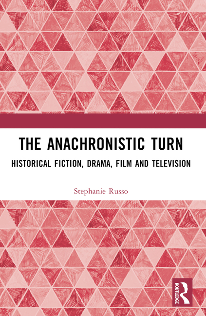 Anachronistic Turn: Historical Fiction, Drama, Film and Television