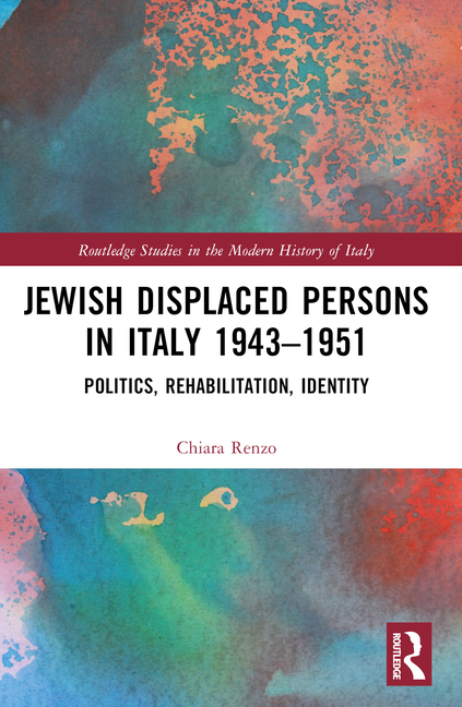 Jewish Displaced Persons in Italy 1943-1951: Politics, Rehabilitation, Identity