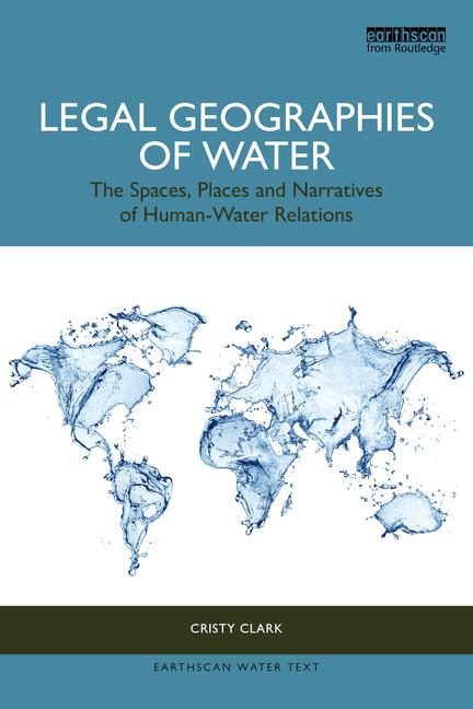 Legal Geographies of Water: The Spaces, Places and Narratives of Human-Water Relations