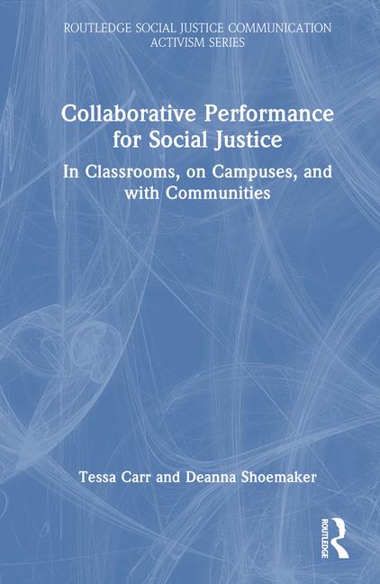 Collaborative Performance for Social Justice: In Classrooms, on Campuses, and with Communities