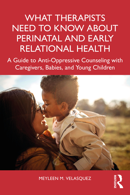 What Therapists Need to Know About Perinatal and Early Relational Health: A Guide to Anti-Oppressive