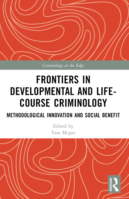 Frontiers in Developmental and Life-Course Criminology: Methodological Innovation and Social Benefit