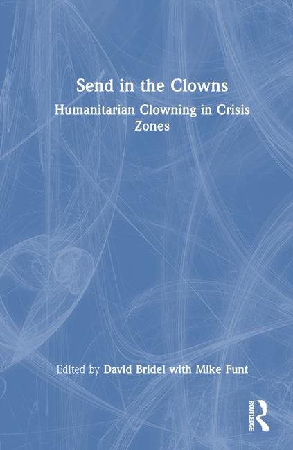 Send in the Clowns: Humanitarian Clowning in Crisis Zones