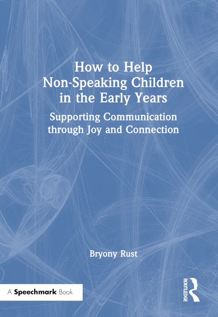 How to Help Non-Speaking Children in the Early Years: Supporting Communication through Joy and Conne