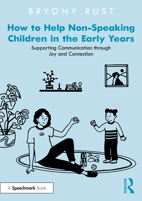 How to Help Non-Speaking Children in the Early Years: Supporting Communication Through Joy and Conne