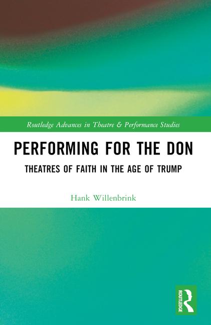 Performing for the Don: Theaters of Faith in the Trump Era