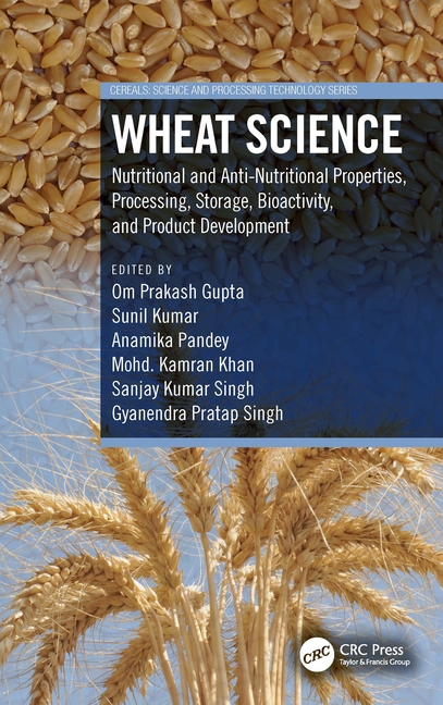 Wheat Science: Nutritional and Anti-Nutritional Properties, Processing, Storage, Bioactivity, and Pr