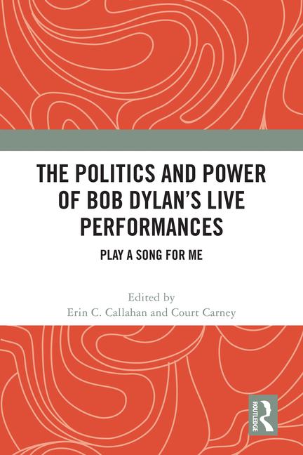 Politics and Power of Bob Dylan's Live Performances: Play a Song for Me