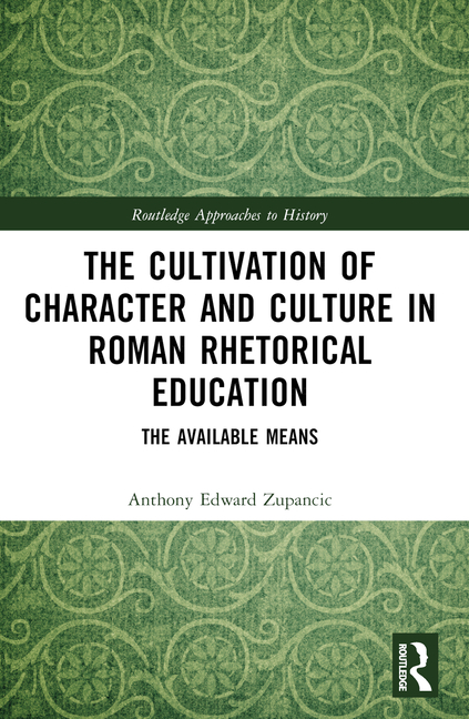 Cultivation of Character and Culture in Roman Rhetorical Education: The Available Means