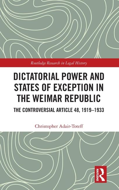 Dictatorial Power and States of Exception in the Weimar Republic: The Controversial Article 48, 1919