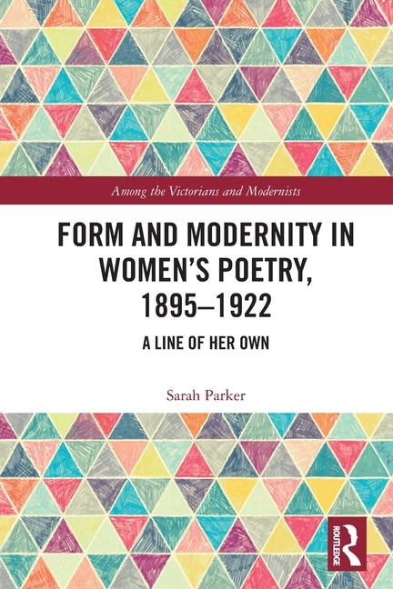 Form and Modernity in Women's Poetry, 1895-1922: A Line of Her Own