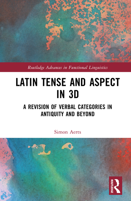Latin Tense and Aspect in 3D: A Revision of Verbal Categories in Antiquity and Beyond