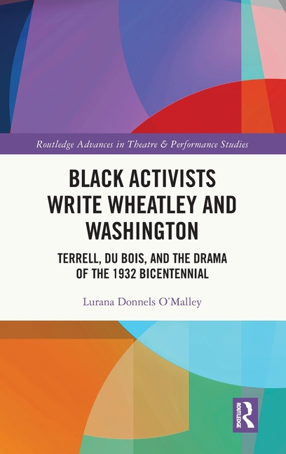 Black Activists Write Wheatley and Washington: Terrell, Du Bois, and the Drama of the 1932 Bicentenn