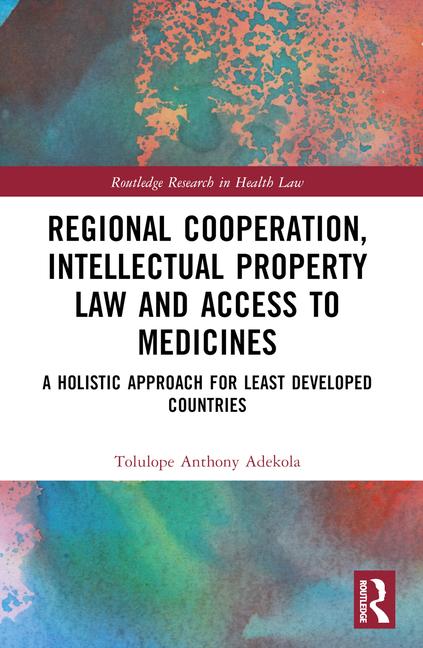 Regional Cooperation, Intellectual Property Law and Access to Medicines: A Holistic Approach for Lea