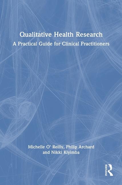 Qualitative Health Research: A Practical Guide for Clinical Practitioners