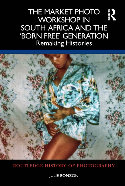 Market Photo Workshop in South Africa and the 'Born Free' Generation: Remaking Histories
