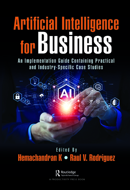 Artificial Intelligence for Business: An Implementation Guide Containing Practical and Industry-Spec