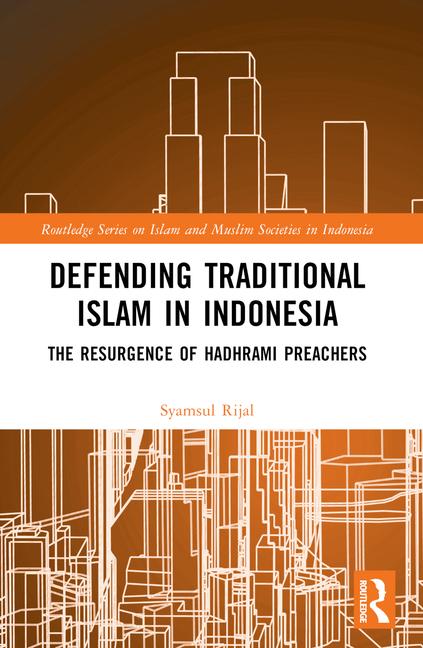 Defending Traditional Islam in Indonesia: The Resurgence of Hadhrami Preachers