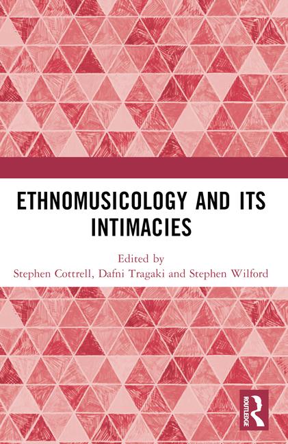 Ethnomusicology and Its Intimacies: Essays in Honour of John Baily