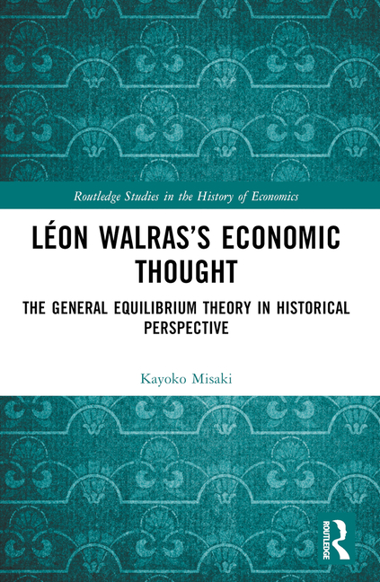 Léon Walras's Economic Thought: The General Equilibrium Theory in Historical Perspective