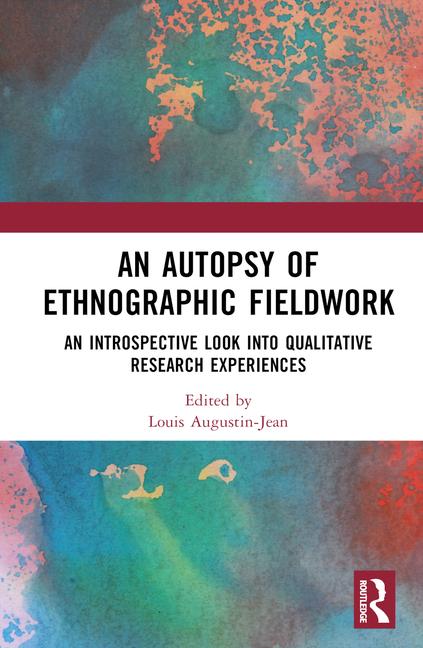 Autopsy of Ethnographic Fieldwork: An Introspective Look into Qualitative Research Experiences