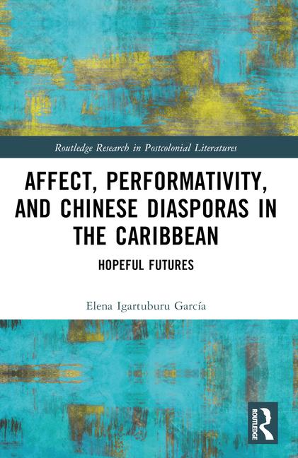 Affect, Performativity, and Chinese Diasporas in the Caribbean: Hopeful Futures
