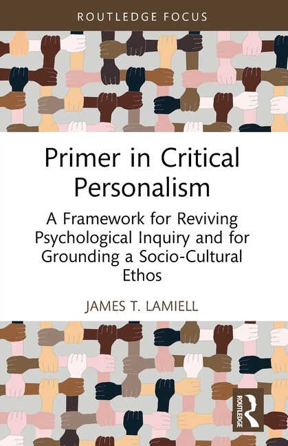 Primer in Critical Personalism: A Framework for Reviving Psychological Inquiry and for Grounding a S