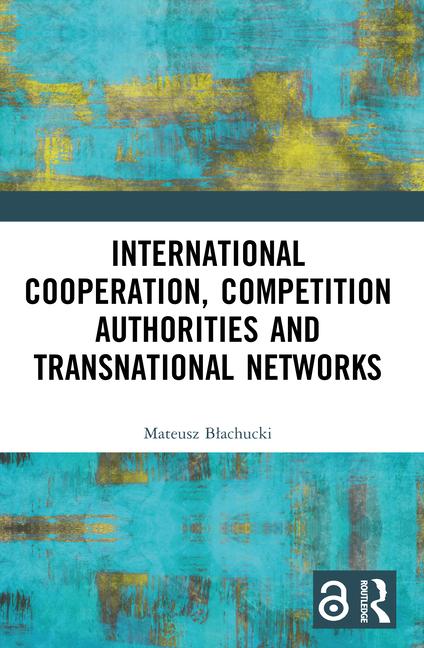 International Cooperation, Competition Authorities and Transnational Networks