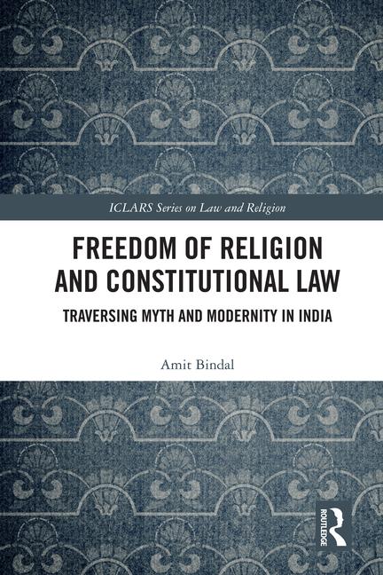 Freedom of Religion and Constitutional Law: Traversing Myth and Modernity in India