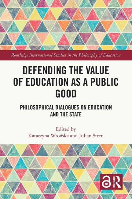 Defending the Value of Education as a Public Good: Philosophical Dialogues on Education and the Stat