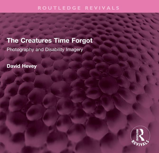 Creatures Time Forgot: Photography and Disability Imagery