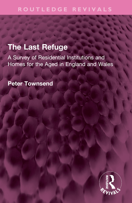 Last Refuge: A Survey of Residential Institutions and Homes for the Aged in England and Wales