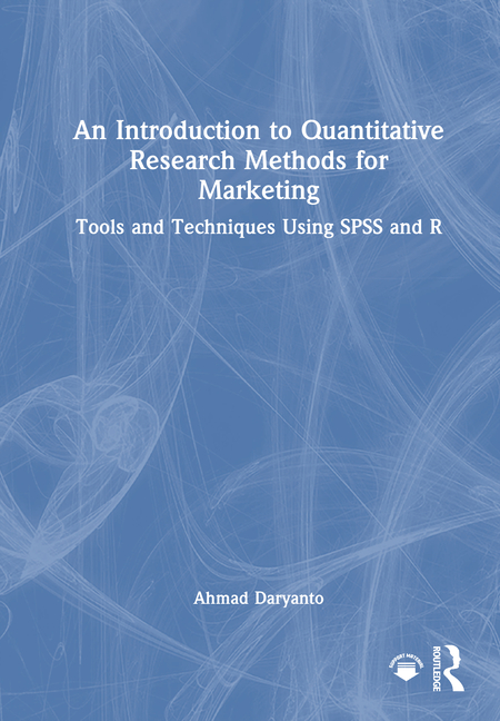 Introduction to Quantitative Research Methods for Marketing: Tools and Techniques Using SPSS and R