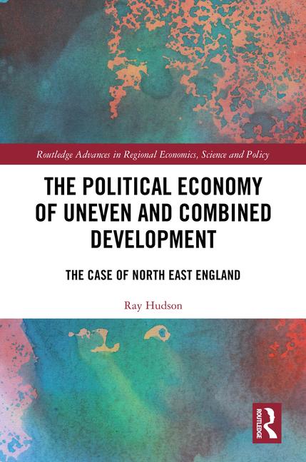 Political Economy of Uneven and Combined Development: The Case of North East England