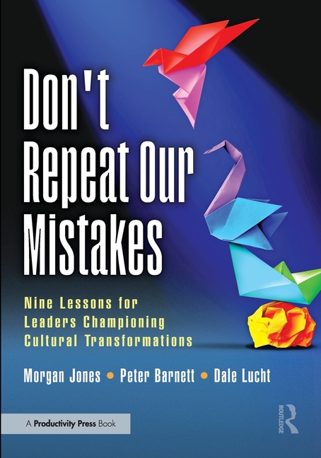 Don't Repeat Our Mistakes: Nine Lessons for Leaders Championing Cultural Transformations