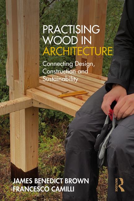 Practising Wood in Architecture: Connecting Design, Construction and Sustainability
