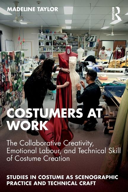 Costumers at Work: The Collaborative Creativity, Emotional Labour, and Technical Skill of Costume Cr